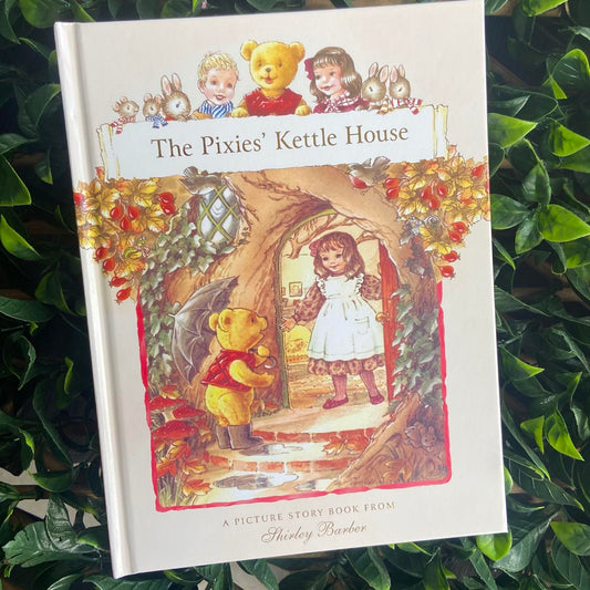 Teddy’s Forest Friends The Pixies' Kettle House by Shirley Barber